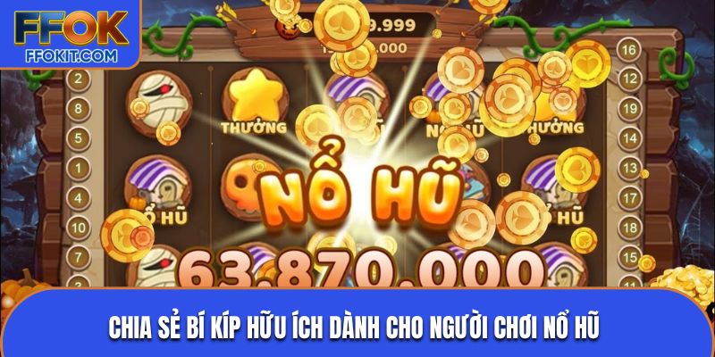 Chia sẻ bí kíp hữu ích dành cho người chơi nổ hũ